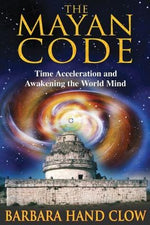 The Mayan Code: Time Acceleration and Awakening the World Mind by Clow, Barbara Hand