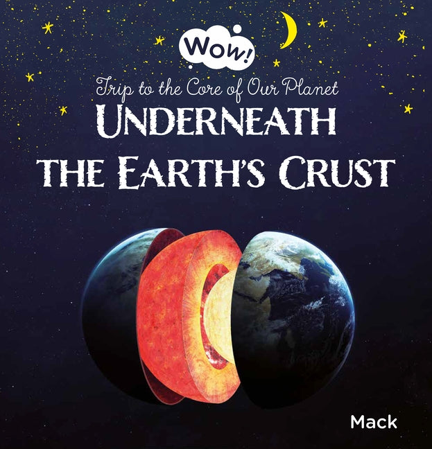 Underneath the Earth's Crust. Trip to the Core of Our Planet by Van Gageldonk, Mack