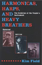 Harmonicas, Harps and Heavy Breathers: The Evolution of the People's Instrument by Field, Kim