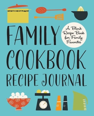 Recipes For My Daughter: Cookbook, Keepsake Blank Recipe Journal