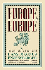 Europe, Europe: Forays Into a Continent by Enzensberger, Hans Magnus