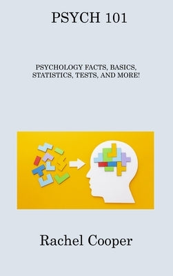 Psych 101: Psychology Facts, Basics, Statistics, Tests, and More! by Cooper, Rachel