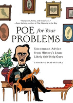 Poe for Your Problems: Uncommon Advice from History's Least Likely Self-Help Guru by Baab-Muguira, Catherine