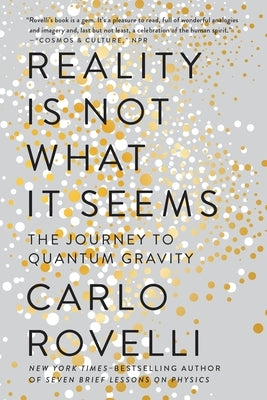 Reality Is Not What It Seems: The Journey to Quantum Gravity by Rovelli, Carlo