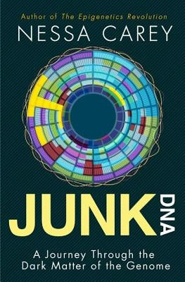 Junk DNA: A Journey Through the Dark Matter of the Genome by Carey, Nessa