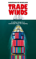 Trade Winds: A Voyage to a Sustainable Future for Shipping by Beukelaer, Christiaan de