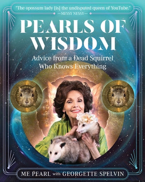 Pearls of Wisdom: Advice from a Dead Squirrel Who Knows Everything by Pearl, Me