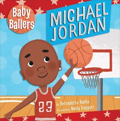 Baby Ballers: Michael Jordan by Baillie, Bernadette