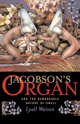 Jacobson's Organ: And the Remarkable Nature of Smell by Watson, Lyall