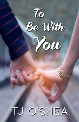 To Be with You by O'Shea, Tj