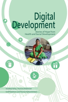 Digital Development: Stories of Hope from Health and Social Development by Sahay, Sundeep