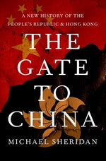 The Gate to China: A New History of the People's Republic and Hong Kong by Sheridan, Michael