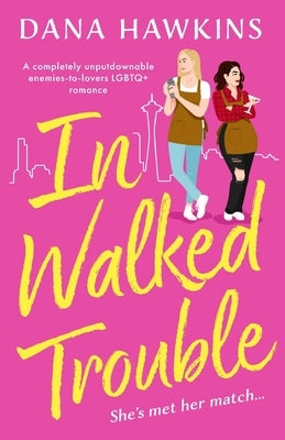 In Walked Trouble: A completely unputdownable enemies-to-lovers LGBTQ+ romance by Hawkins, Dana