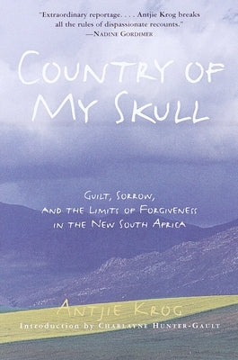 Country of My Skull: Guilt, Sorrow, and the Limits of Forgiveness in the New South Africa by Krog, Antjie