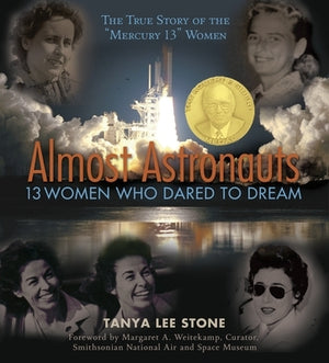 Almost Astronauts: 13 Women Who Dared to Dream by Stone, Tanya Lee