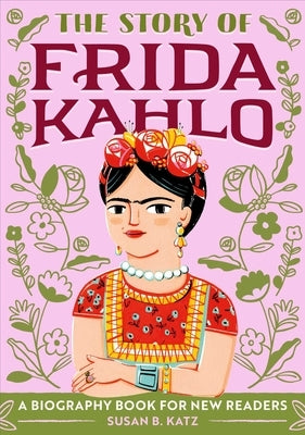 The Story of Frida Kahlo: A Biography Book for New Readers by Katz, Susan B.