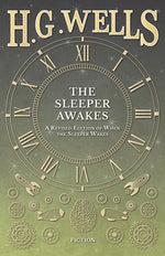 The Sleeper Awakes - A Revised Edition of When the Sleeper Wakes by Wells, H. G.