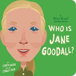 Who Is Jane Goodall?: A Who Was? Board Book by Kaiser, Lisbeth
