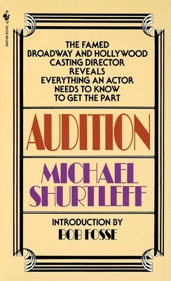 Audition: Everything an Actor Needs to Know to Get the Part by Shurtleff, Michael