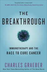 The Breakthrough: Immunotherapy and the Race to Cure Cancer by Graeber, Charles