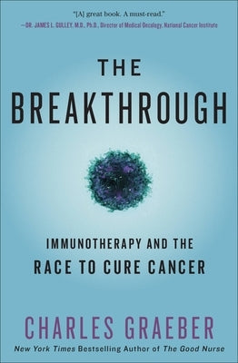 The Breakthrough: Immunotherapy and the Race to Cure Cancer by Graeber, Charles