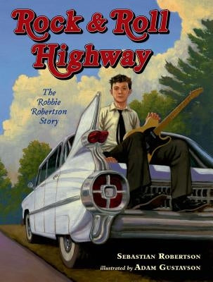 Rock & Roll Highway: The Robbie Robertson Story by Robertson, Sebastian