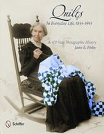 Quilts in Everyday Life, 1855-1955: A 100-Year Photographic History by Finley, Janet E.