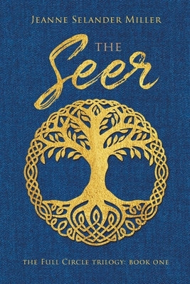 The Seer: Book One: The Full Circle Trilogy by Miller, Jeanne Selander