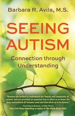 Seeing Autism - Connection Through Understanding by Avila, Barbara R.