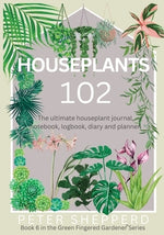 Houseplants 102: The ultimate houseplant journal, notebook, logbook, diary and planner. by Shepperd, Peter