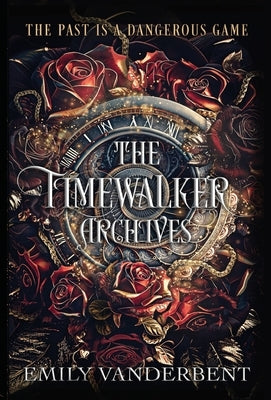 The Timewalker Archives: Vol. 1 by Vanderbent, Emily