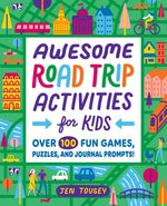 Awesome Road Trip Activities for Kids: Over 100 Fun Games, Puzzles, and Journal Prompts! by Tousey, Jen