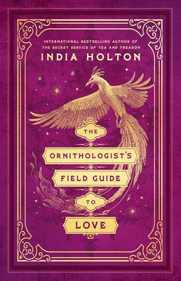 The Ornithologist's Field Guide to Love by Holton, India