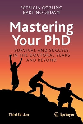 Mastering Your PhD: Survival and Success in the Doctoral Years and Beyond by Gosling, Patricia