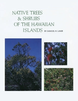 Native Trees and Shrubs of the Hawaiian Islands: An Extensive Study Guide by Lamb, Samuel H.