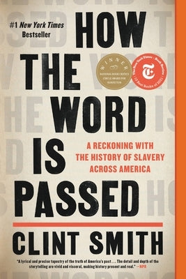 How the Word Is Passed: A Reckoning with the History of Slavery Across America by Smith, Clint