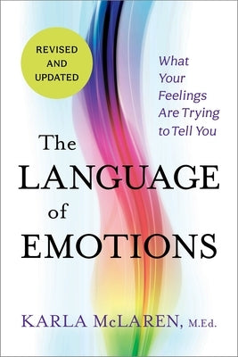 The Language of Emotions: What Your Feelings Are Trying to Tell You by McLaren, Karla