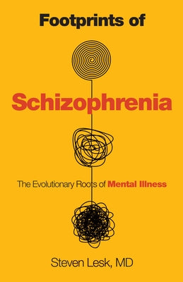 Footprints of Schizophrenia: The Evolutionary Roots of Mental Illness by Lesk, Steven