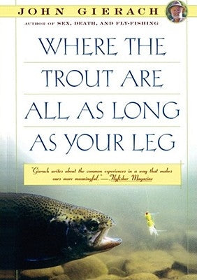 Where the Trout Are All as Long as Your Leg by Gierach, John