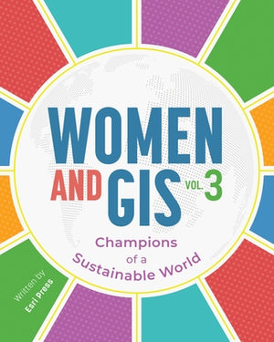 Women and Gis, Volume 3: Champions of a Sustainable World by ESRI Press