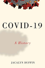 Covid-19: A History Volume 1 by Duffin, Jacalyn