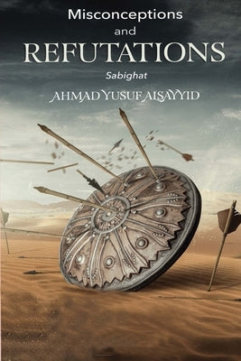 Misconceptions and Refutations Sabighat by Alsayyid, Ahmad Yusuf