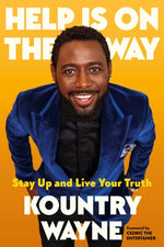 Help Is on the Way: Stay Up and Live Your Truth by Wayne, Kountry