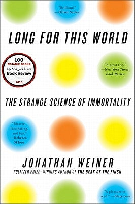 Long for This World: The Strange Science of Immortality by Weiner, Jonathan