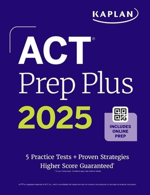 ACT Prep Plus 2025: Includes 5 Full Length Practice Tests, 100s of Practice Questions, and 1 Year Access to Online Quizzes and Video Instruction by Kaplan Test Prep