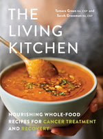 The Living Kitchen: Nourishing Whole-Food Recipes for Cancer Treatment and Recovery by Green, Tamara