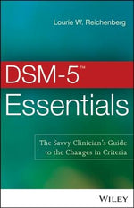 DSM-5 Essentials: The Savvy Clinician's Guide to the Changes in Criteria by Reichenberg, Lourie W.