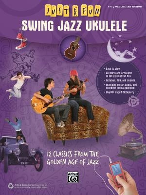 Just for Fun -- Swing Jazz Ukulele: 12 Swing Era Classics from the Golden Age of Jazz by Alfred Music