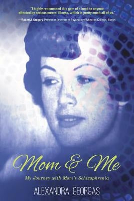 Mom & Me: My Journey with Mom's Schizophrenia by Georgas, Alexandra