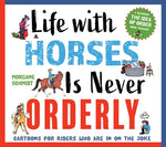 Life with Horses Is Never Orderly: Cartoons for Riders Who Are in on the Joke by Schmidt, Morgane